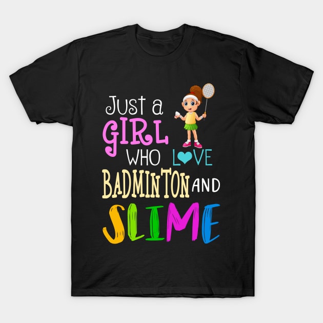 Just A Girl Who Loves Badminton And Slime T-Shirt by martinyualiso